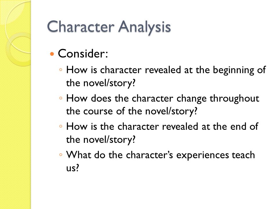 Character Analysis Consider: ◦ How is character revealed at the beginning of the novel/story.
