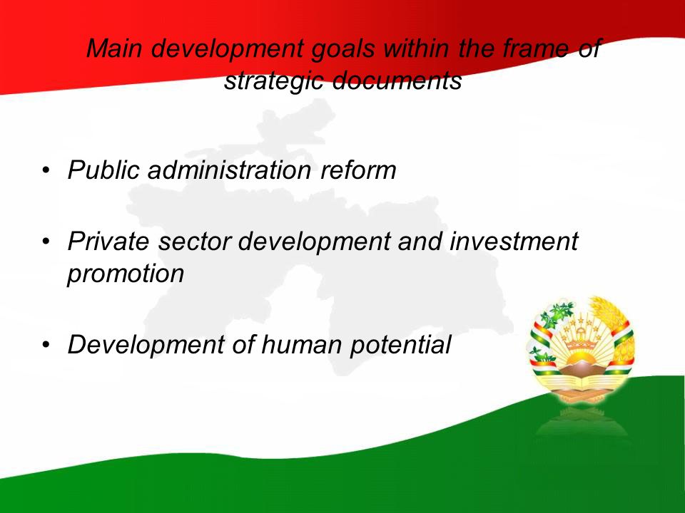 Main development goals within the frame of strategic documents Public administration reform Private sector development and investment promotion Development of human potential