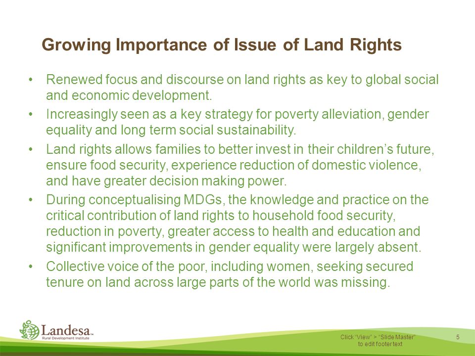 5 Click View > Slide Master to edit footer text Growing Importance of Issue of Land Rights Renewed focus and discourse on land rights as key to global social and economic development.