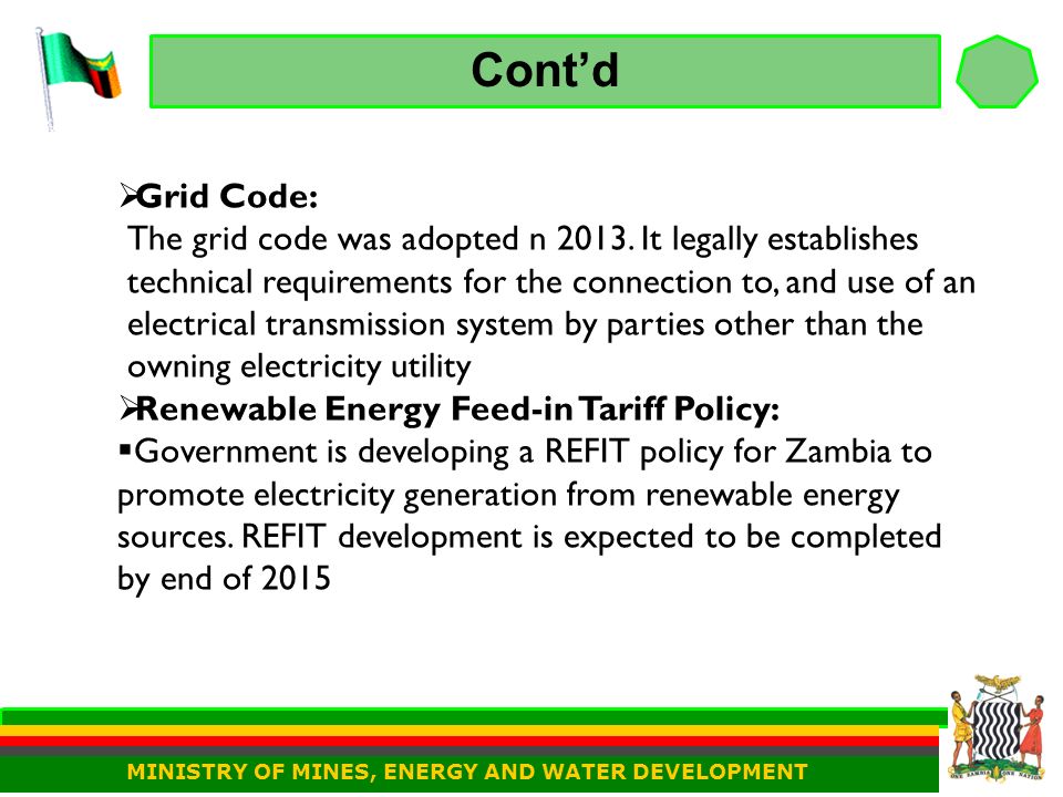 Cont’d MINISTRY OF MINES, ENERGY AND WATER DEVELOPMENT  Grid Code: The grid code was adopted n 2013.