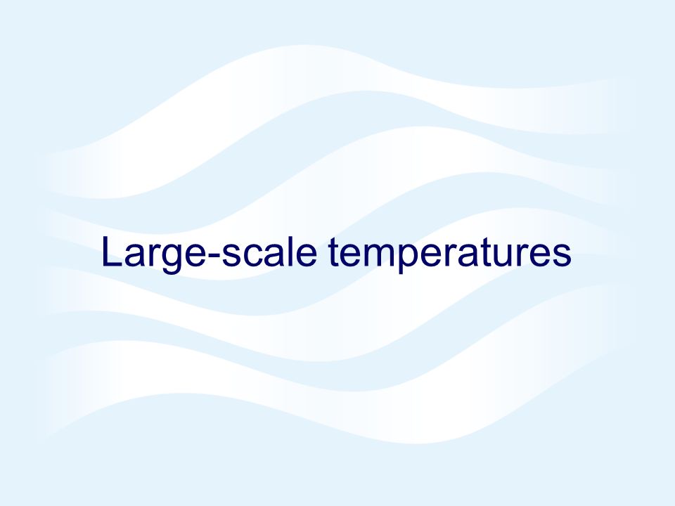 Page 13 Hadley Centre © Crown copyright 2004 Large-scale temperatures
