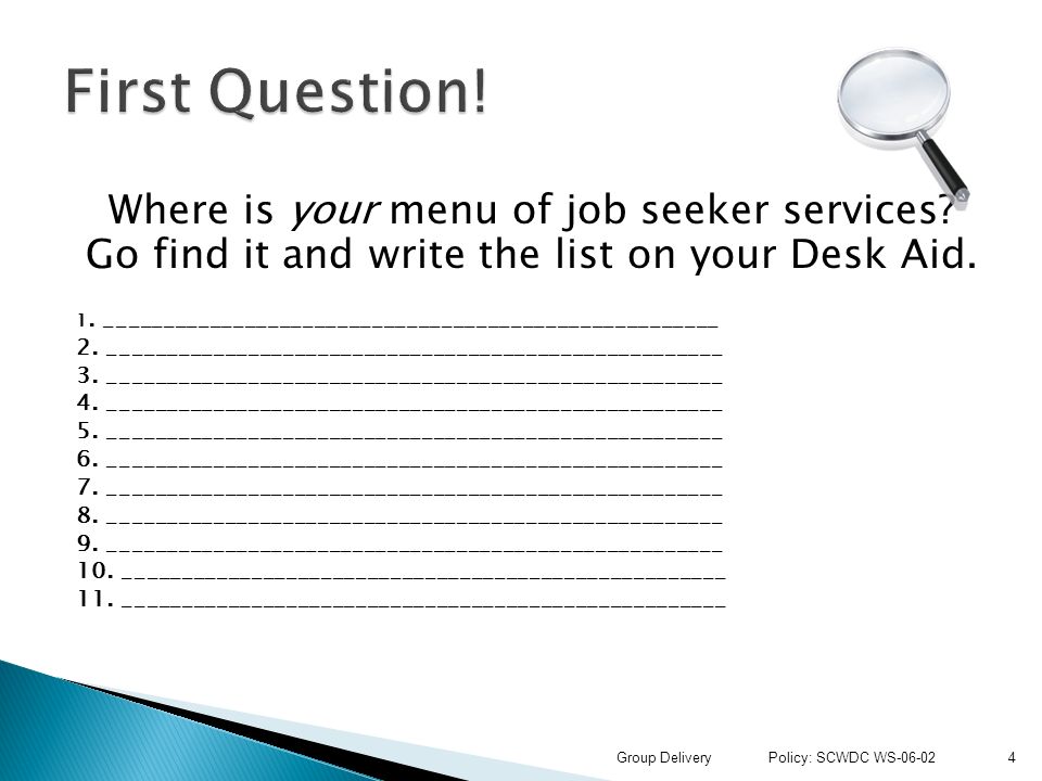 Where is your menu of job seeker services. Go find it and write the list on your Desk Aid.