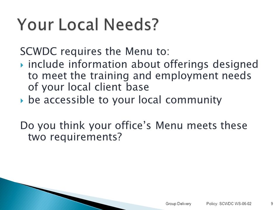 SCWDC requires the Menu to:  include information about offerings designed to meet the training and employment needs of your local client base  be accessible to your local community Do you think your office’s Menu meets these two requirements.