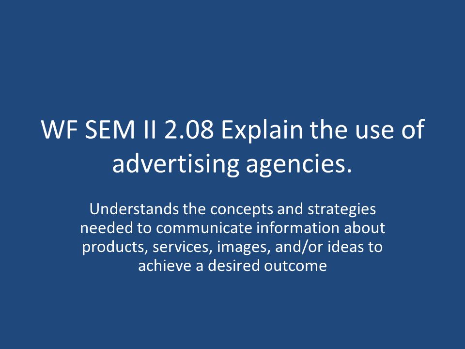 WF SEM II 2.08 Explain the use of advertising agencies.
