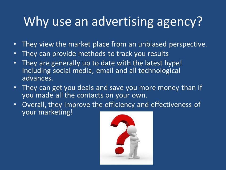 Why use an advertising agency. They view the market place from an unbiased perspective.