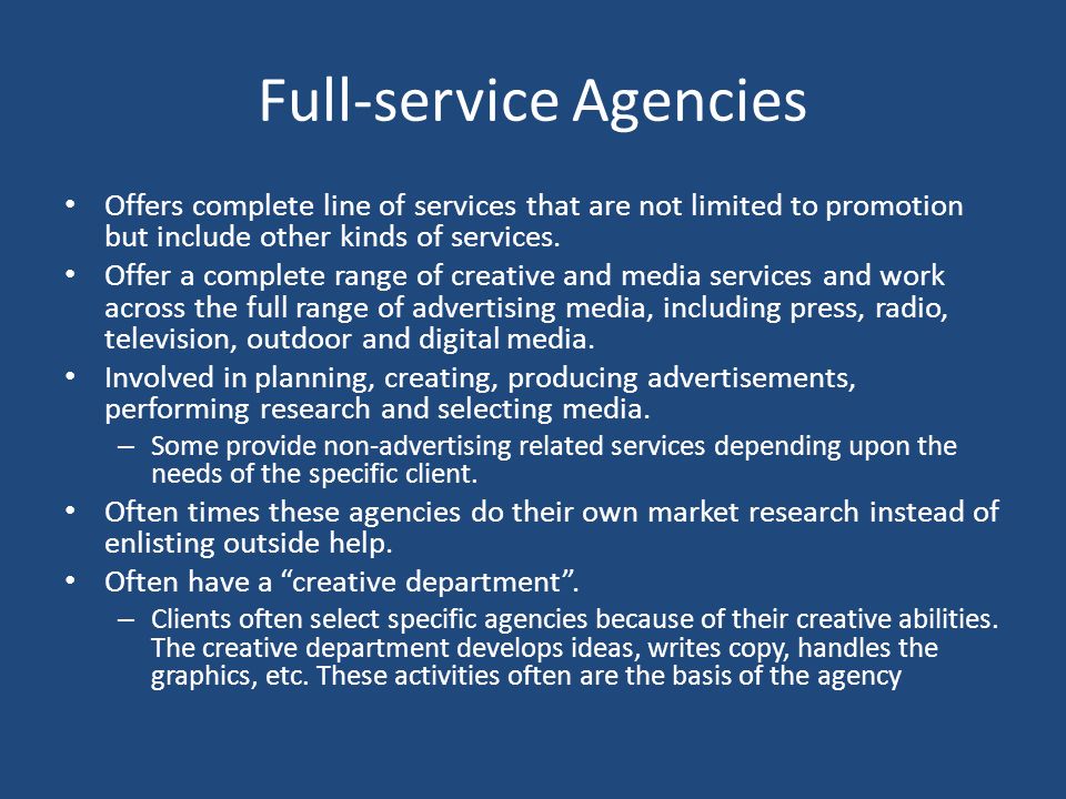 Full-service Agencies Offers complete line of services that are not limited to promotion but include other kinds of services.