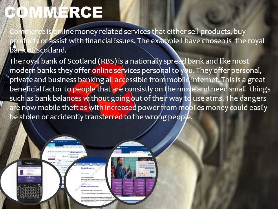 Commerce is online money related services that either sell products, buy products or assist with financial issues.