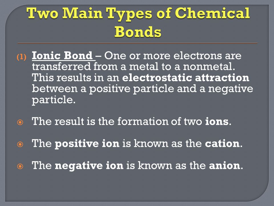 (1) Ionic Bond – One or more electrons are transferred from a metal to a nonmetal.