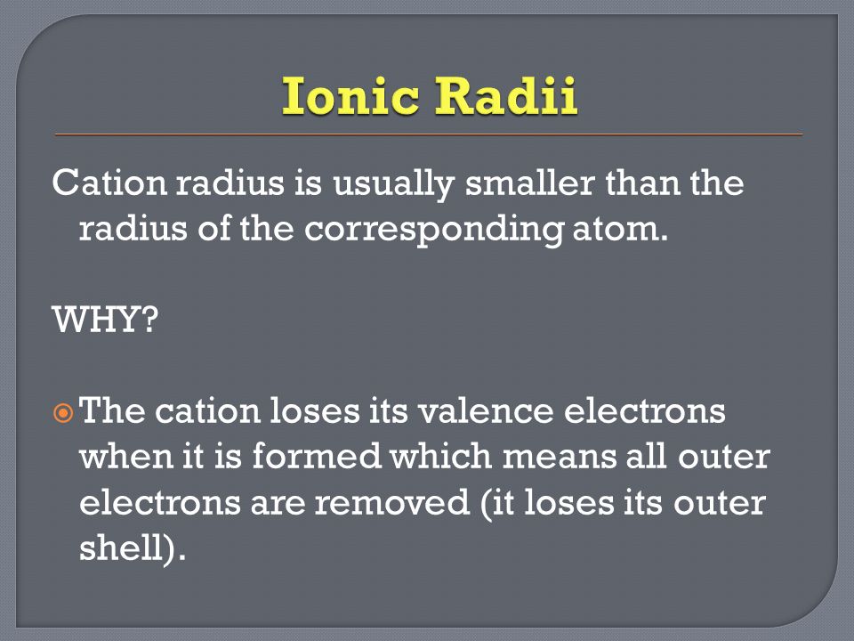 Cation radius is usually smaller than the radius of the corresponding atom.