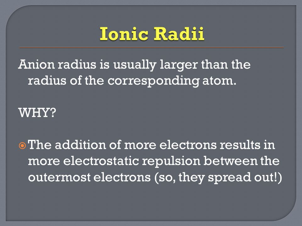 Anion radius is usually larger than the radius of the corresponding atom.