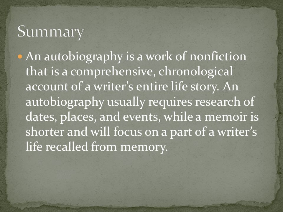 An autobiography is a work of nonfiction that is a comprehensive, chronological account of a writer’s entire life story.