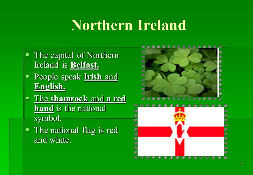 7 Northern Ireland  The capital of Northern Ireland is Belfast.
