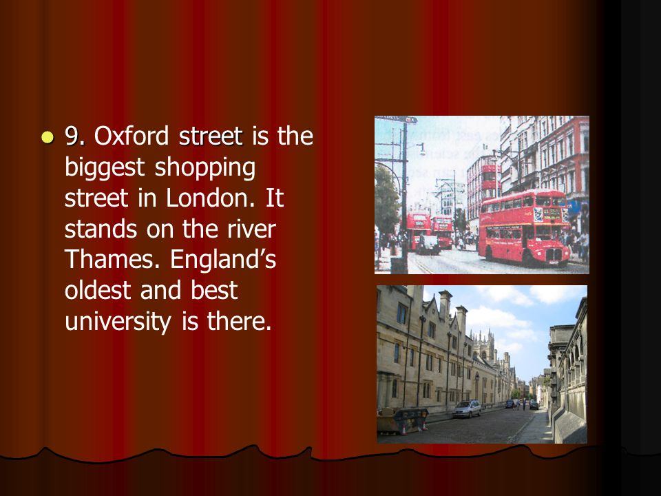 9. street 9. Oxford street is the biggest shopping street in London.