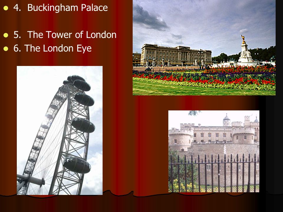 4. Buckingham Palace 5. The Tower of London 6. The London Eye