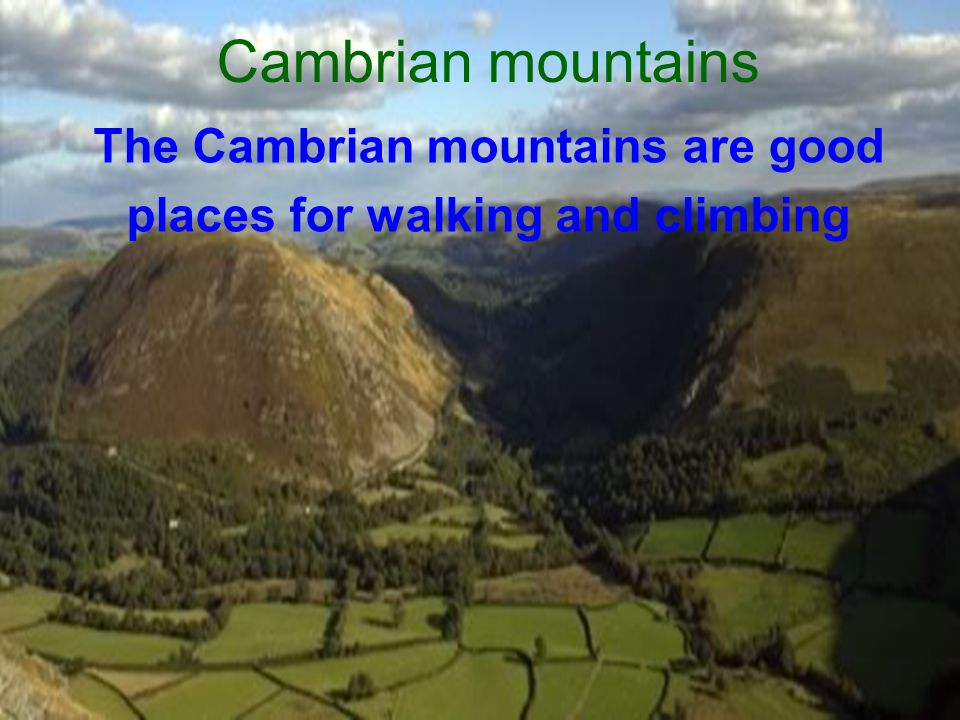 Cambrian mountains The Cambrian mountains are good places for walking and climbing