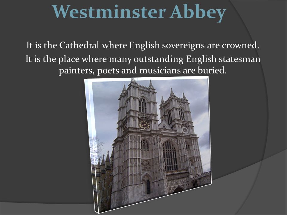 Westminster Abbey It is the Cathedral where English sovereigns are crowned.