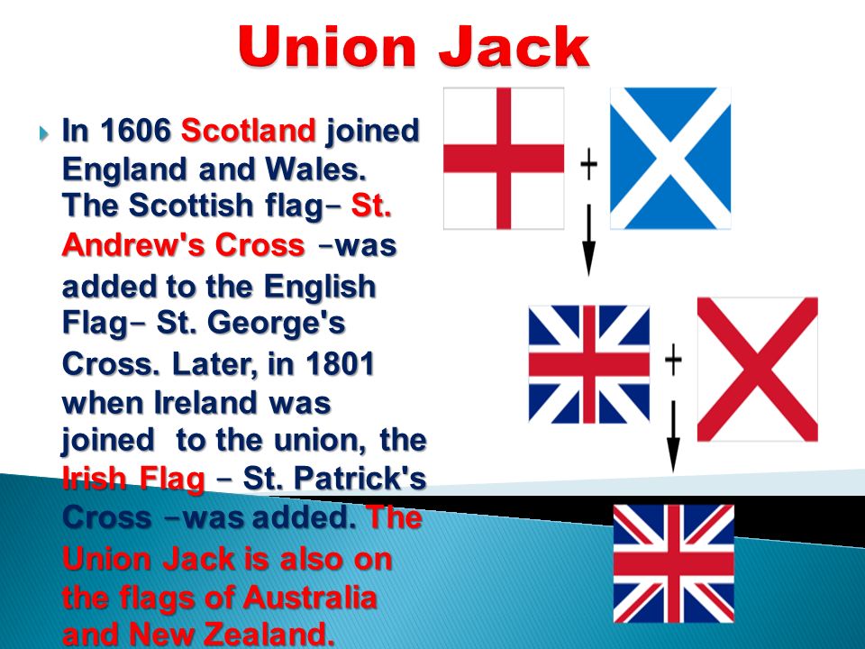  In 1606 Scotland joined England and Wales. The Scottish flag - St.