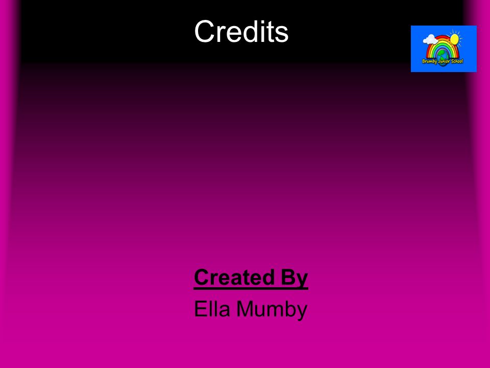 Credits Created By Ella Mumby Thank you very much for watching. I hope you enjoyed it