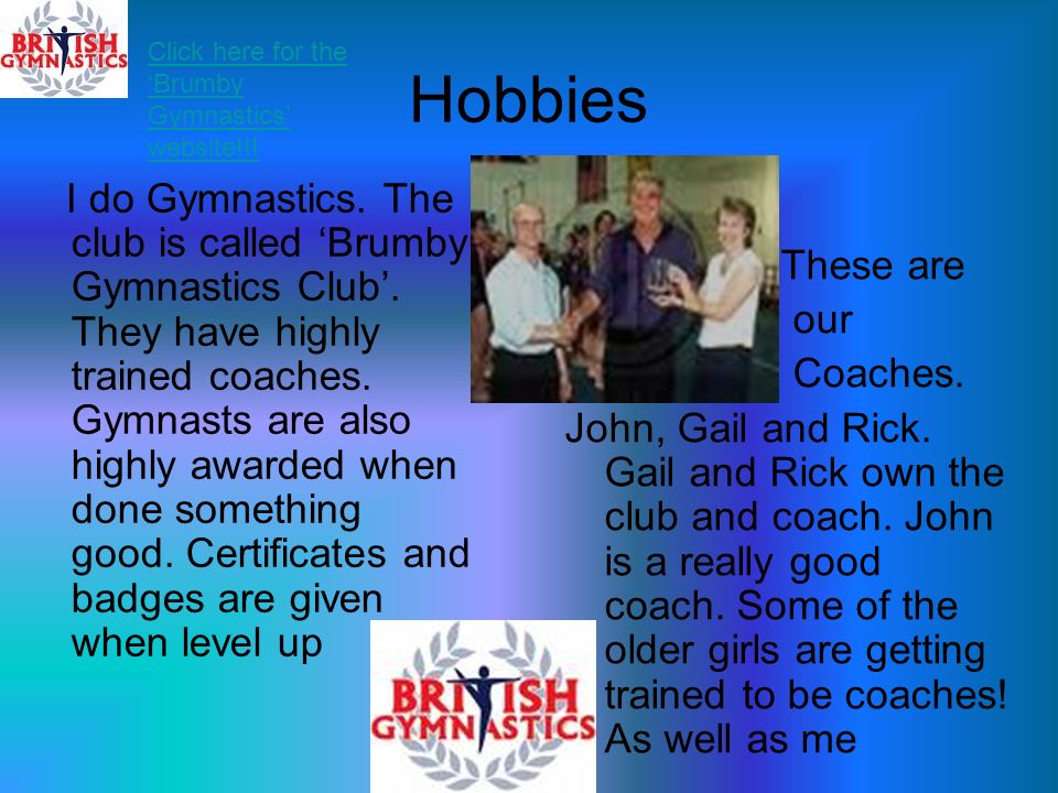 Hobbies I do Gymnastics. The club is called ‘Brumby Gymnastics Club’.