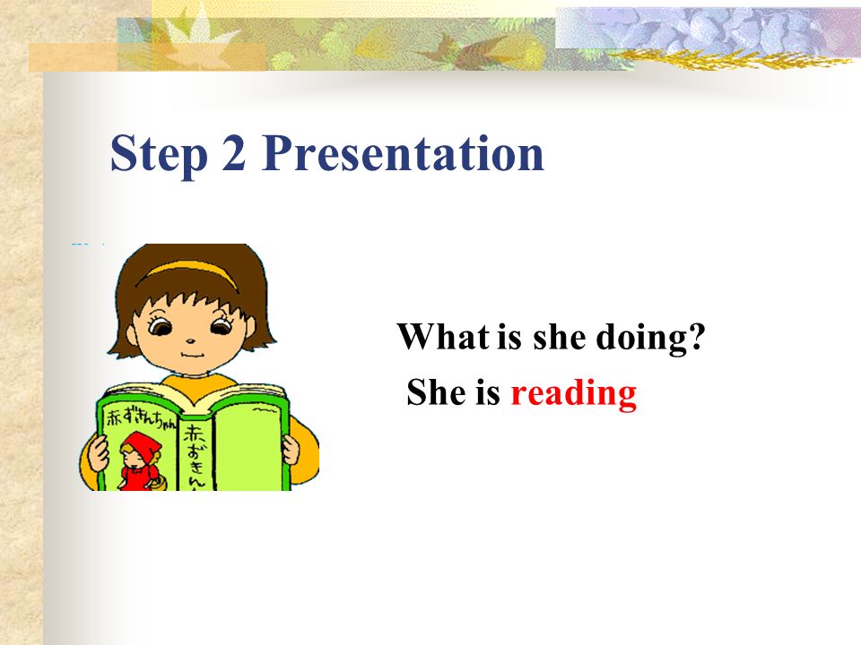 Step 2 Presentation What is she doing She is _________.