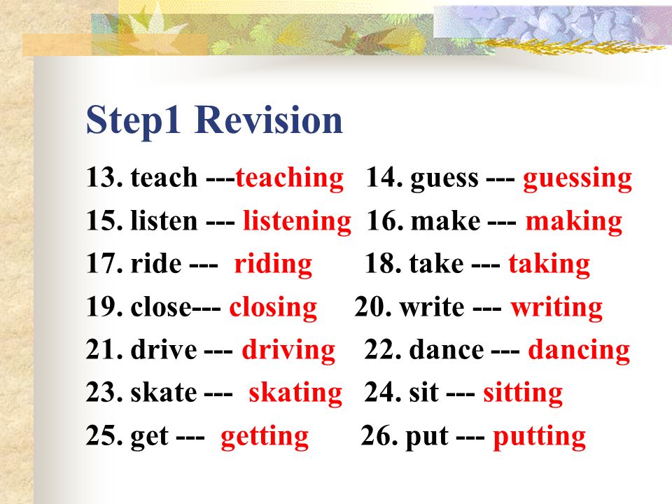 Step 1 Revision Add –ing to the following verbs 1.