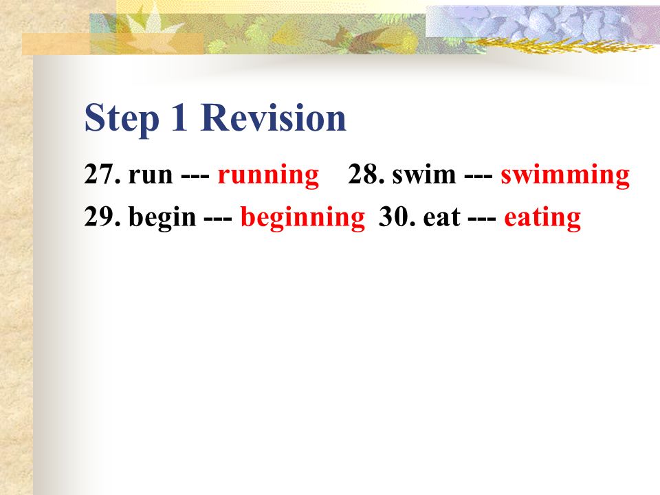 Step1 Revision 13. teach ---teaching 14. guess --- guessing 15.