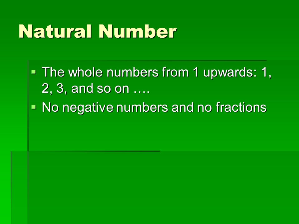 Natural Number  The whole numbers from 1 upwards: 1, 2, 3, and so on ….