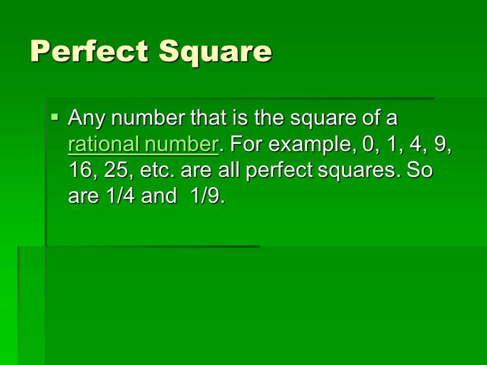 Perfect Square  Any number that is the square of a rational number.