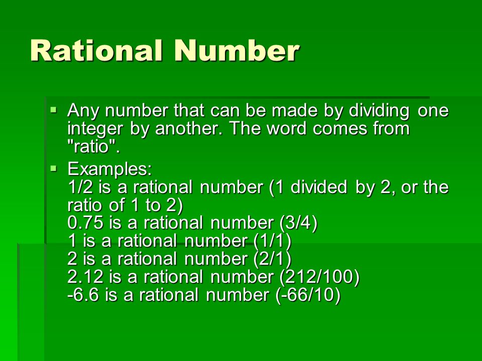 Rational Number  Any number that can be made by dividing one integer by another.