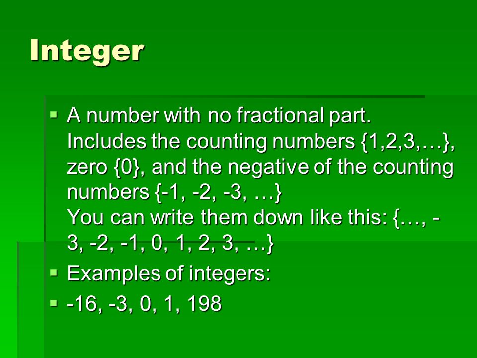 Integer  A number with no fractional part.