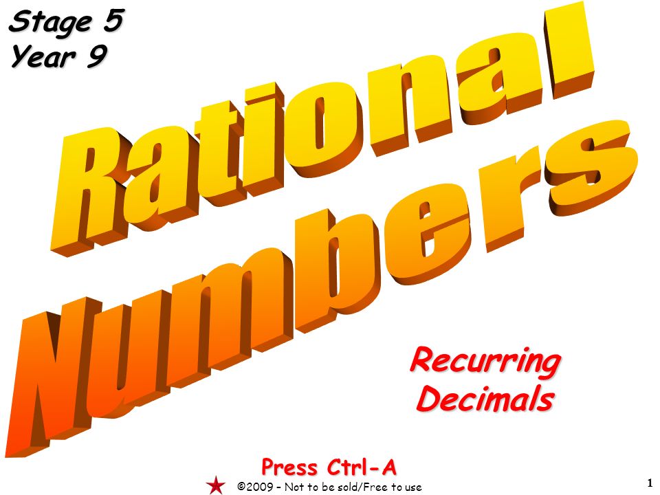 1 RecurringDecimals Press Ctrl-A ©2009 – Not to be sold/Free to use Stage 5 Year 9