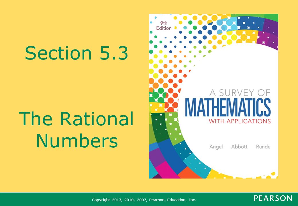Copyright 2013, 2010, 2007, Pearson, Education, Inc. Section 5.3 The Rational Numbers