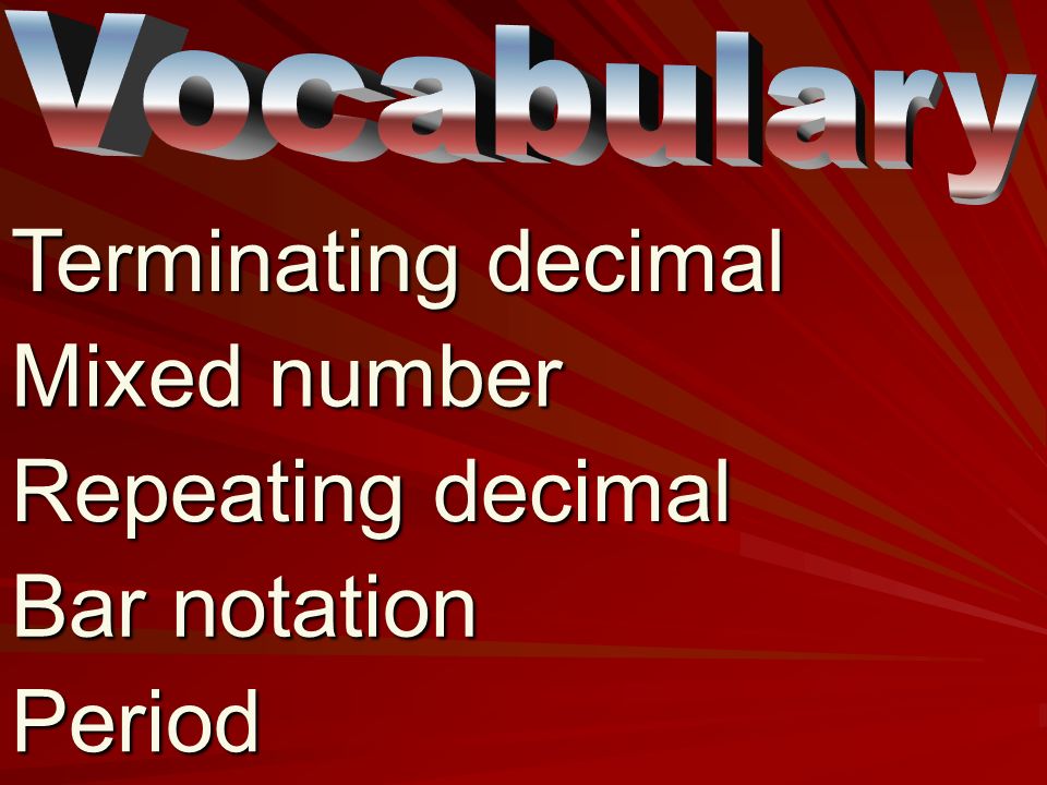Terminating decimal Mixed number Repeating decimal Bar notation Period