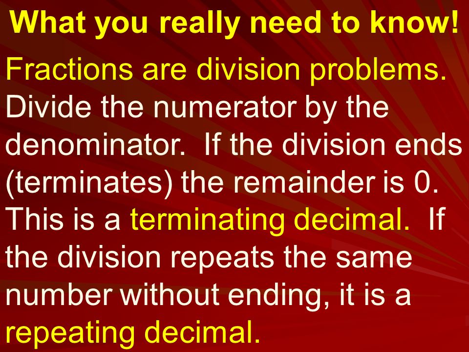 What you really need to know. Fractions are division problems.