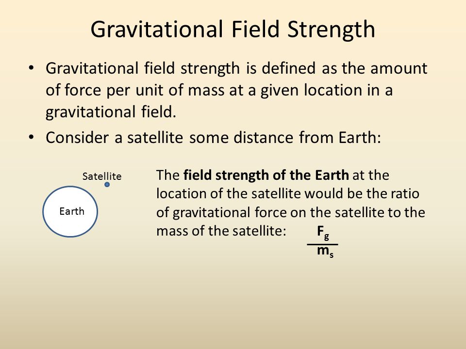 Gravitational Field Strength Gravitational field strength is defined as the amount of force per unit of mass at a given location in a gravitational field.