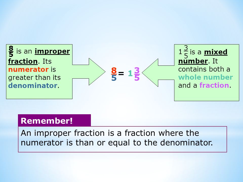 8585 = is an improper fraction. Its numerator is greater than its denominator.