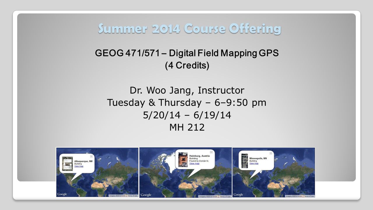 Summer 2014 Course Offering GEOG 471/571 – Digital Field Mapping GPS (4 Credits) Dr.