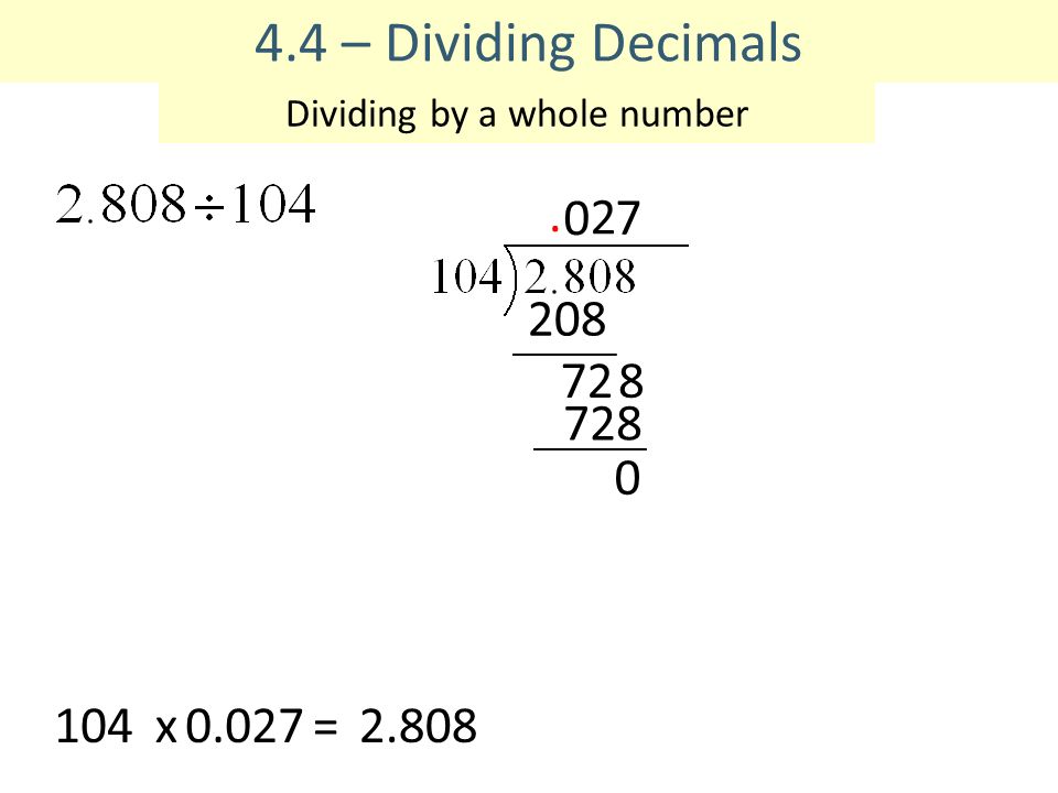 4.4 – Dividing Decimals Dividing by a whole number x0.027=2.808