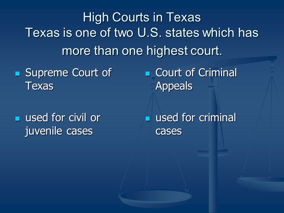 High Courts in Texas Texas is one of two U.S. states which has more than one highest court.