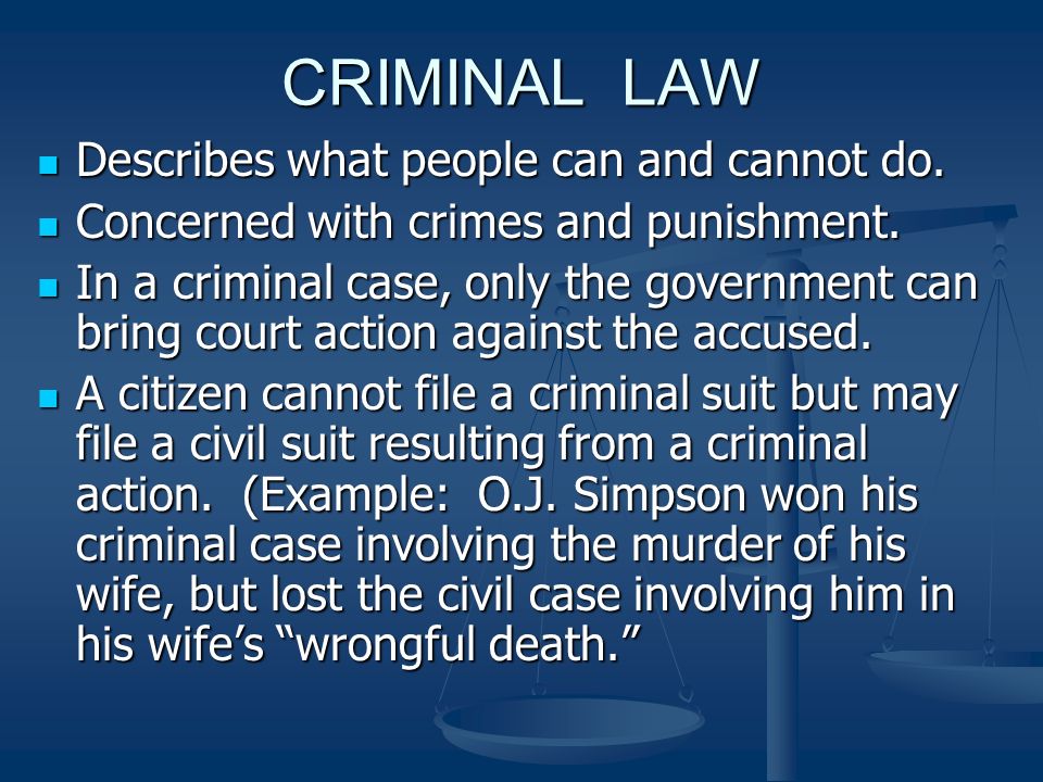 CRIMINAL LAW Describes what people can and cannot do.