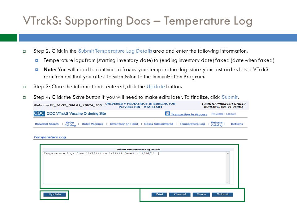 VTrckS: Supporting Docs – Temperature Log  Step 2: Click in the Submit Temperature Log Details area and enter the following information:  Temperature logs from (starting inventory date) to (ending inventory date) faxed (date when faxed)  Note: You will need to continue to fax us your temperature logs since your last order.