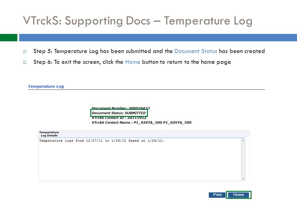 VTrckS: Supporting Docs – Temperature Log  Step 5: Temperature Log has been submitted and the Document Status has been created  Step 6: To exit the screen, click the Home button to return to the home page