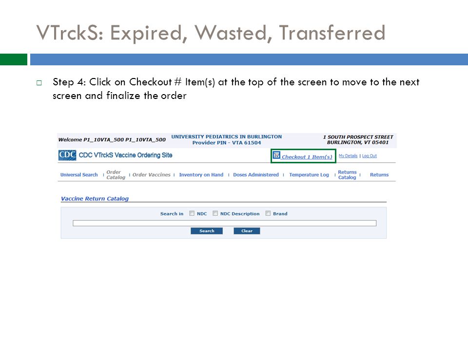 VTrckS: Expired, Wasted, Transferred  Step 4: Click on Checkout # Item(s) at the top of the screen to move to the next screen and finalize the order