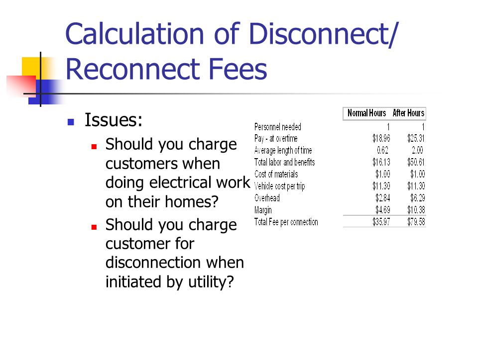 Calculation of Disconnect/ Reconnect Fees Issues: Should you charge customers when doing electrical work on their homes.
