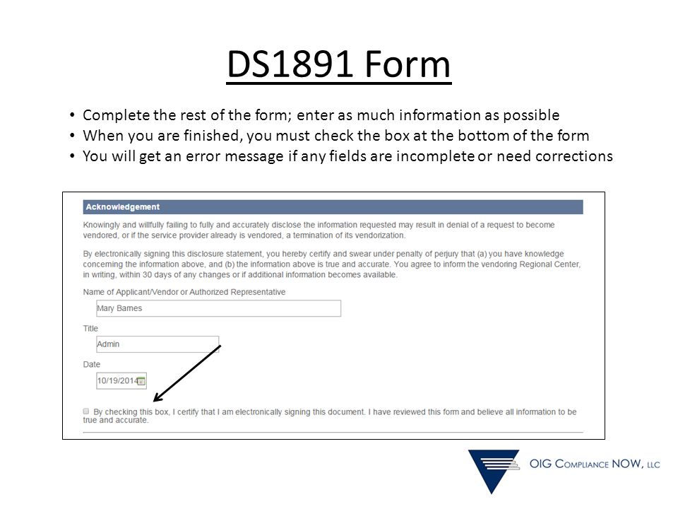DS1891 Form Complete the rest of the form; enter as much information as possible When you are finished, you must check the box at the bottom of the form You will get an error message if any fields are incomplete or need corrections