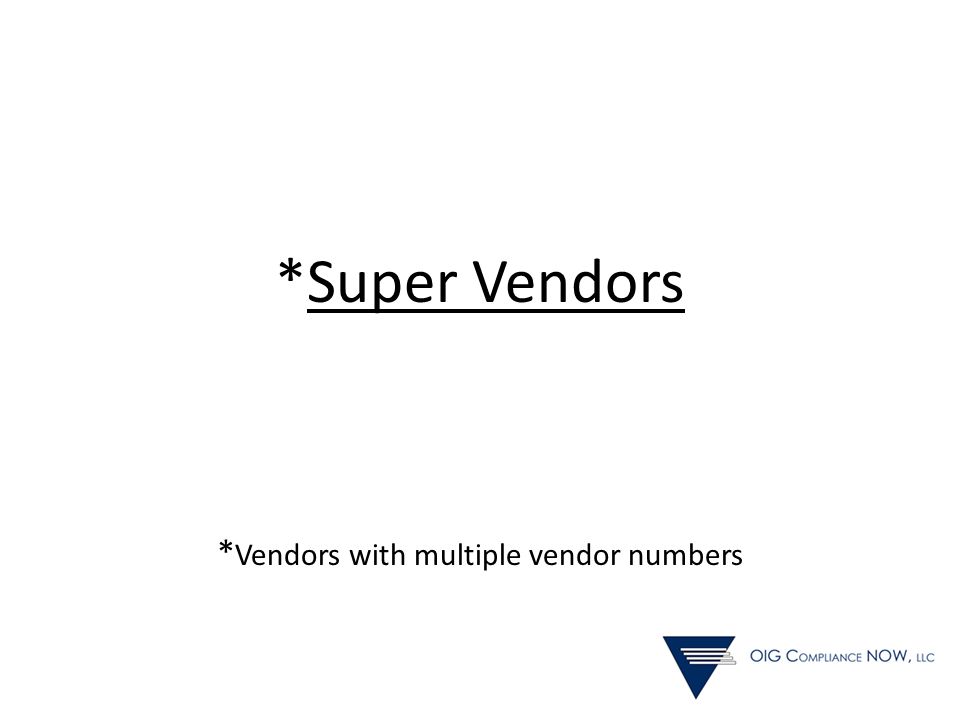 *Super Vendors * Vendors with multiple vendor numbers