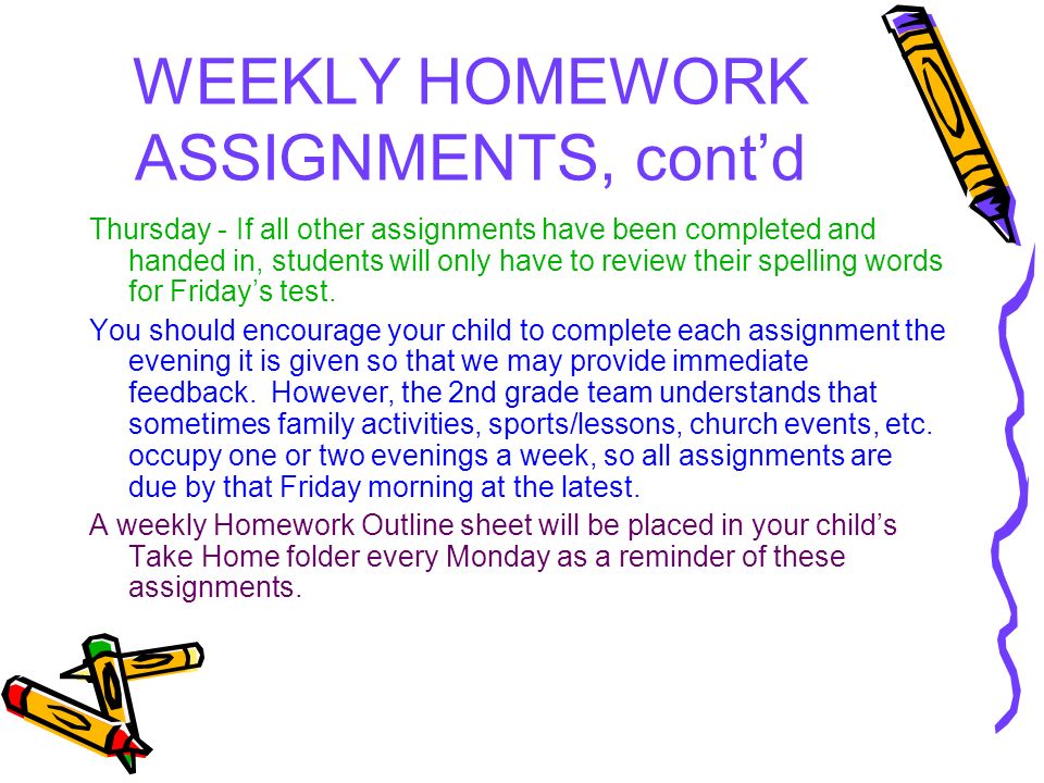 WEEKLY HOMEWORK ASSIGNMENTS 15 minutes of free choice reading and math fact fluency practice are strongly encouraged each night.