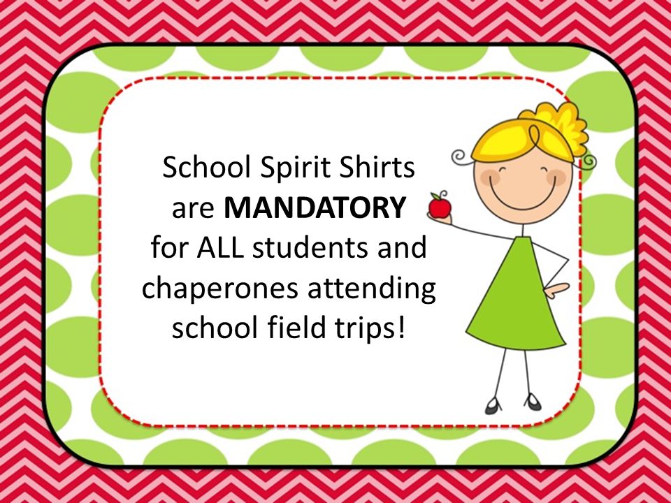 School Spirit Shirts are MANDATORY for ALL students and chaperones attending school field trips!