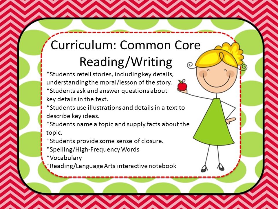 Curriculum: Common Core Reading/Writing *Students retell stories, including key details, understanding the moral/lesson of the story.