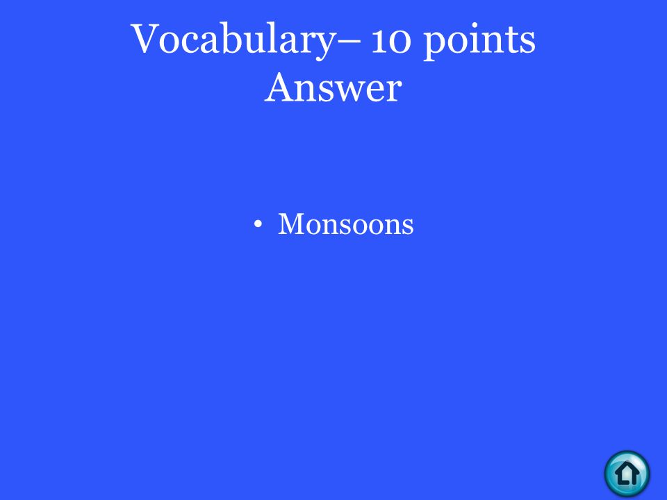 Vocabulary– 10 points Answer Monsoons